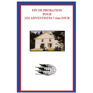 FIN DE PROBATION POUR LES ADVENTISTES 7 éme JOUR (The Close Of Probation for SDA's - French)